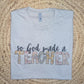 So God Made A Teacher Shirts & Tops